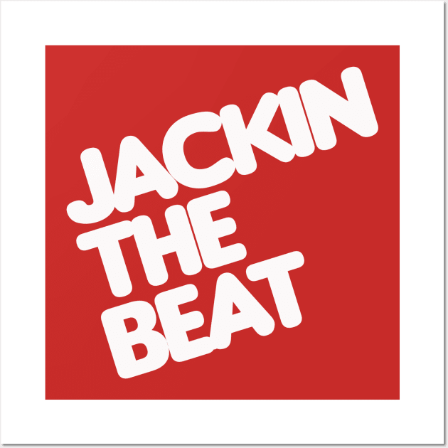 Jackin The Beat Wall Art by djbryanc